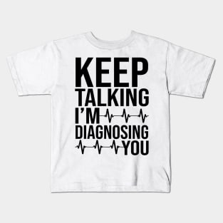 Keep Talking I'm Diagnosing You Kids T-Shirt